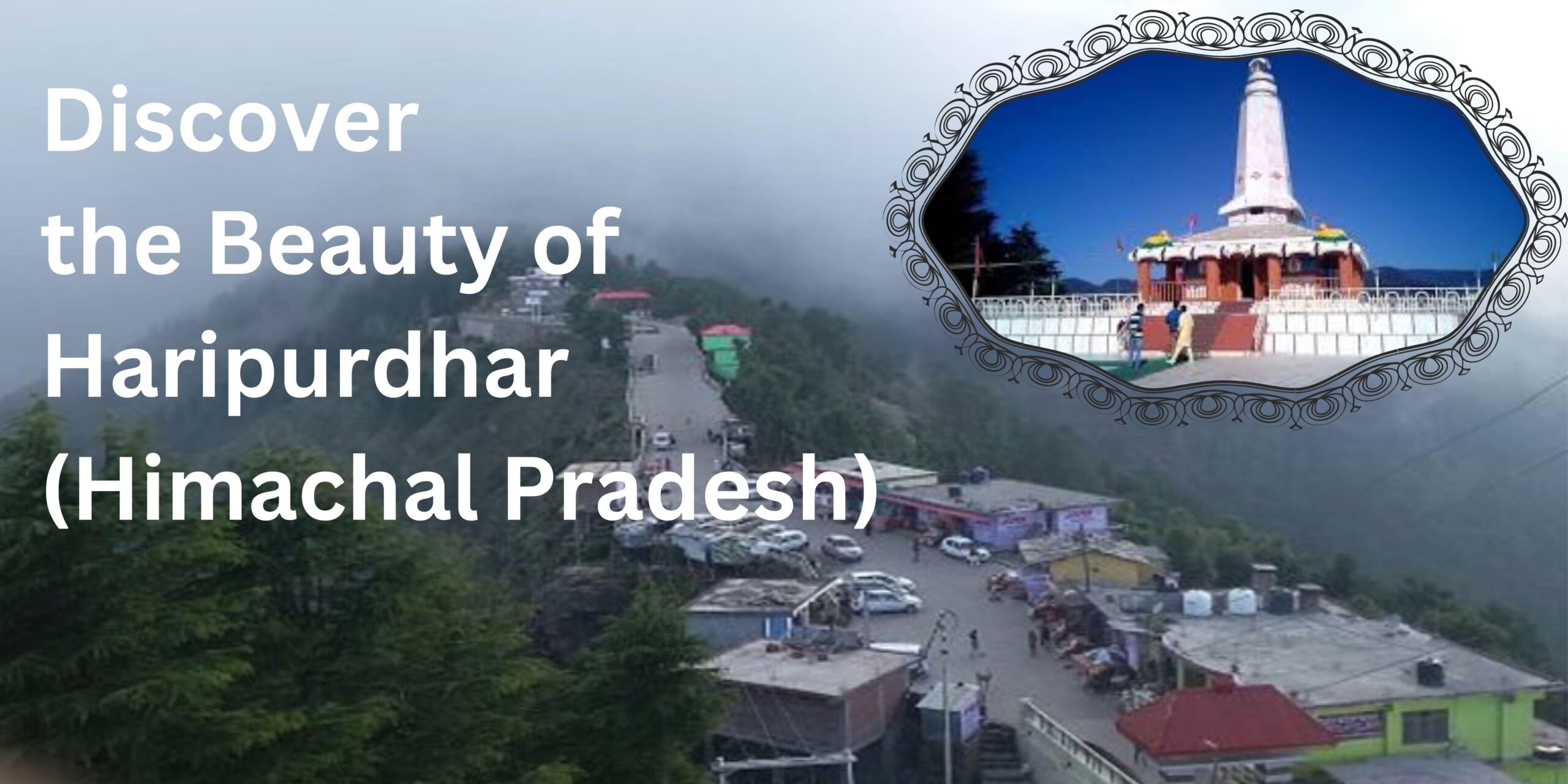 Discover the Beauty of Haripurdhar (Himachal Pradesh)