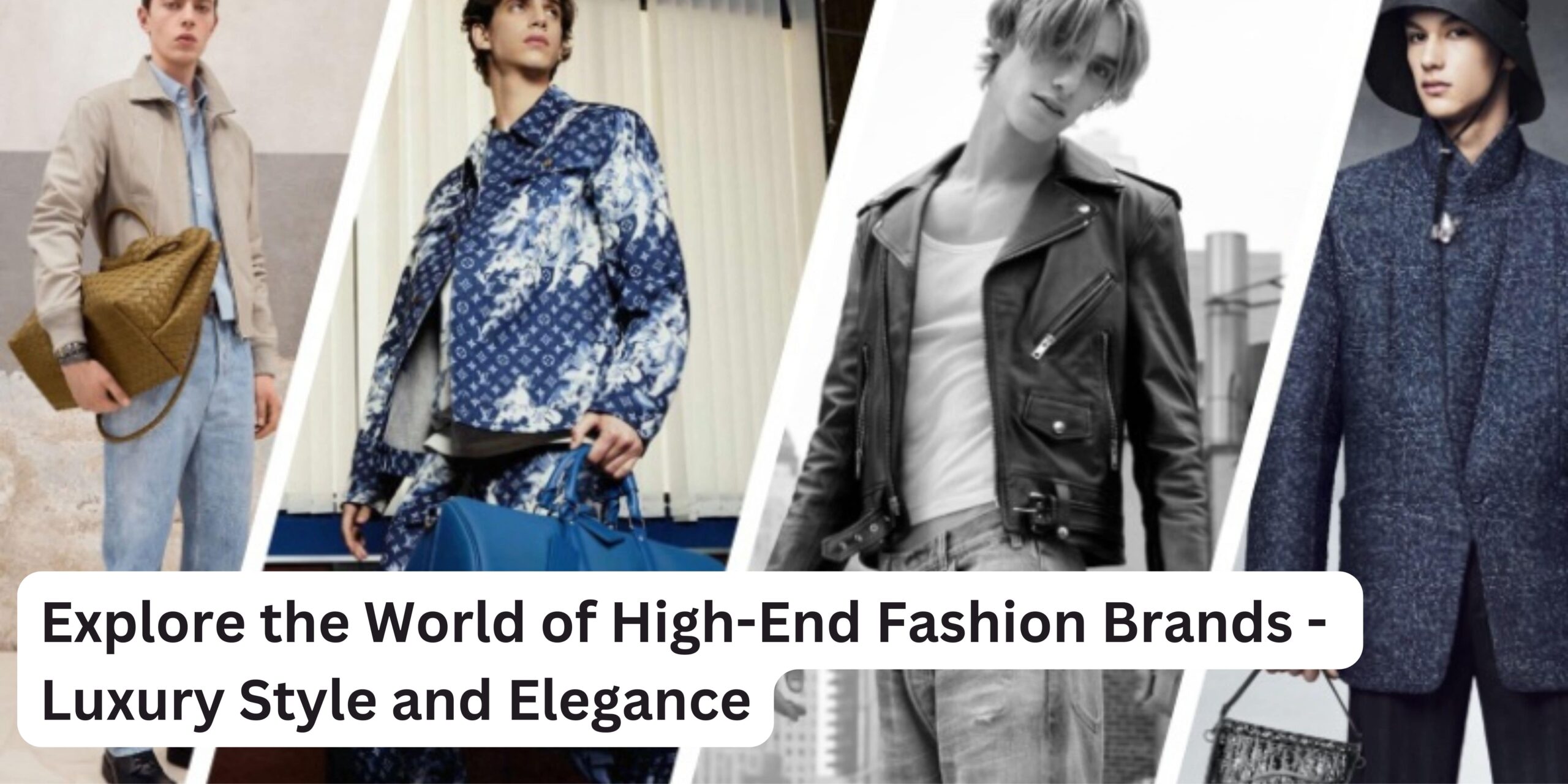 Explore the World of High-End Fashion Brands | Luxury Style and Elegance