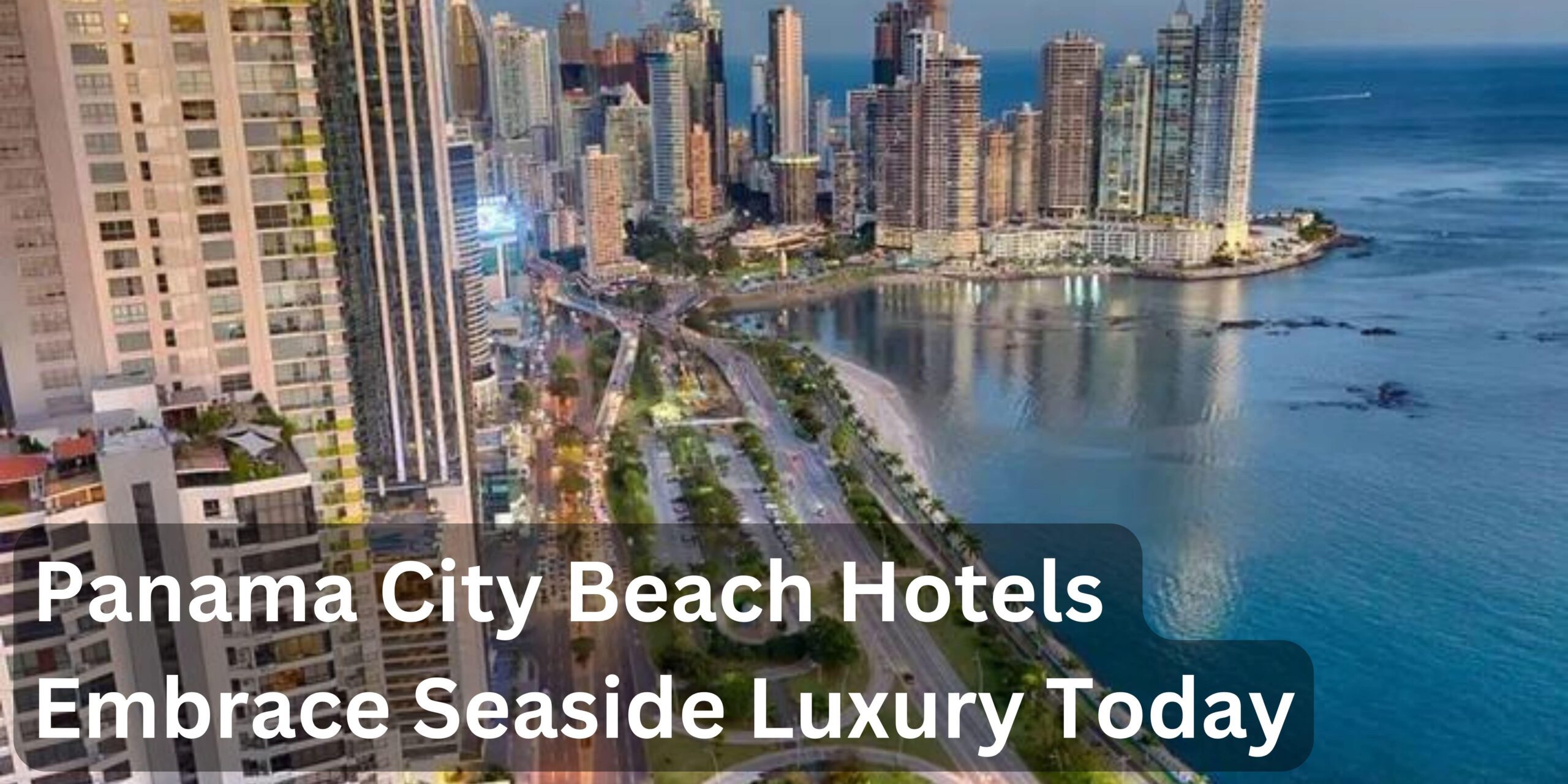 Panama City Beach Hotels Embrace Seaside Luxury Today