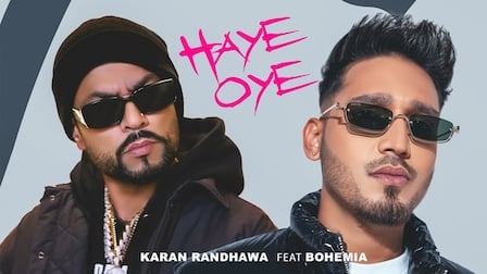 HAYE OYE LYRICS - Karan Randhawa x Bohemia